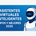 Los Asistentes Virtuales Inteligentes: Qué son, Tipos, Ejemplos y los Mejores del 2025