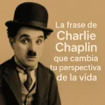 La frase de Charlie Chaplin que cambia tu perspectiva de la vida