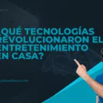 ¿Qué tecnologías revolucionaron el entretenimiento en casa?