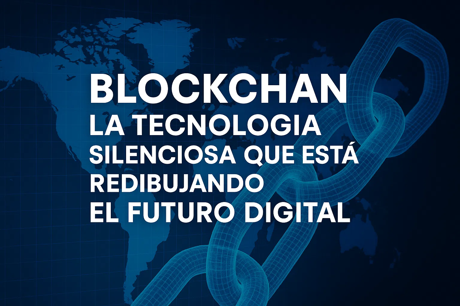 Blockchain: La tecnología que está transformando silenciosamente el futuro digital