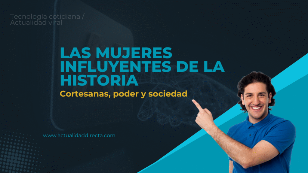 Las mujeres influyentes de la historia cortesanas