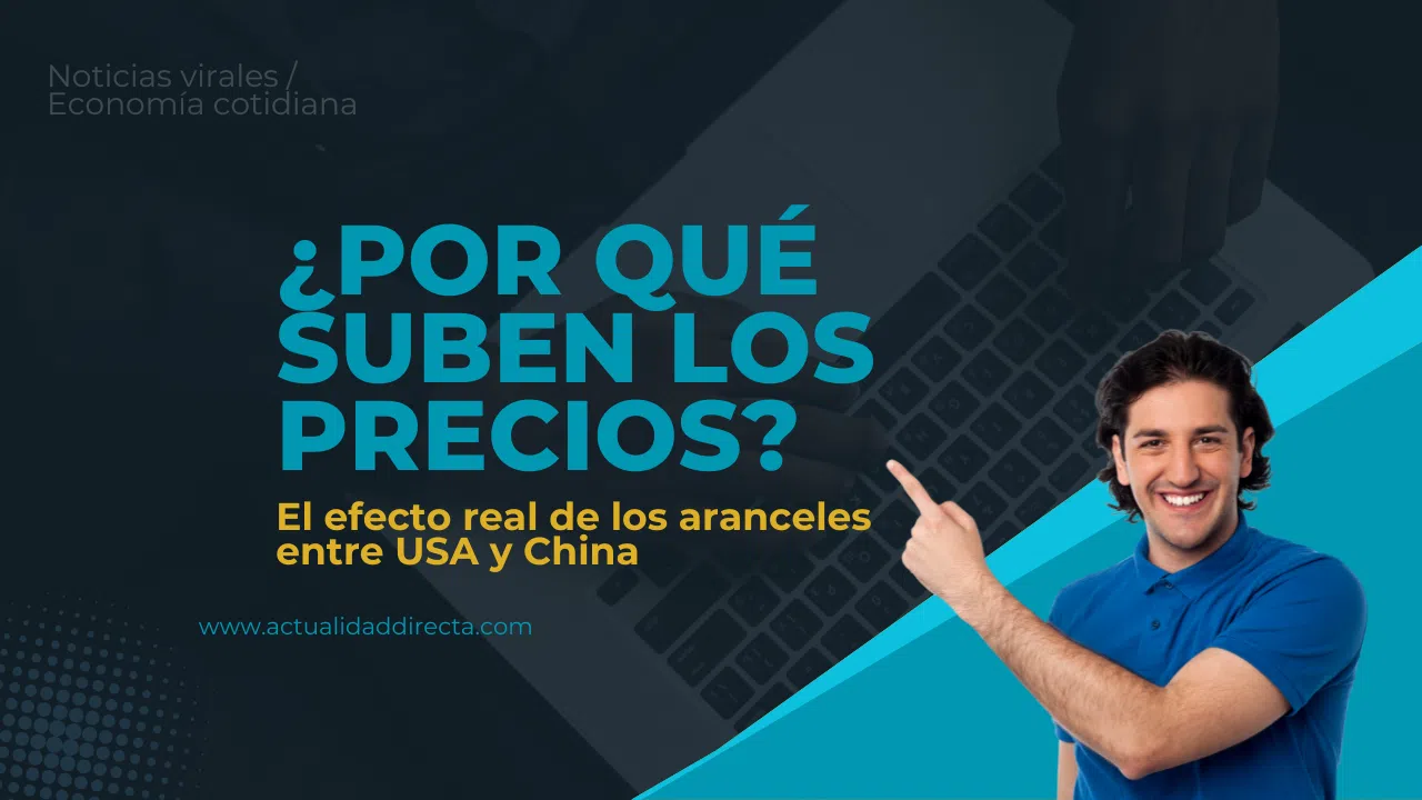 ¿Por qué suben los precios? El impacto de los aranceles entre Estados Unidos y China