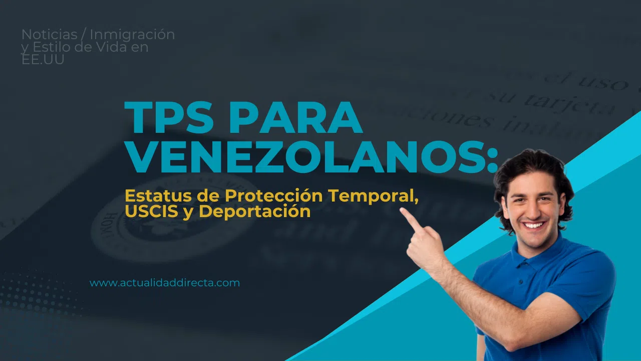 TPS para venezolanos en 2025: requisitos, estatus y opciones legales