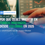 Por Qué Debes Invertir en Fondos Indexados desde Colombia en 2026: La Oportunidad que No Puedes Ignorar
